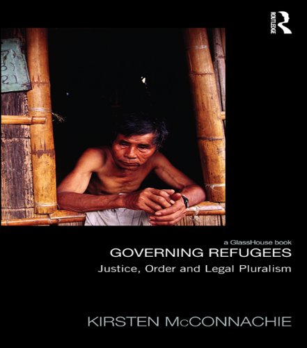 Governing Refugees: Justice, Order and Legal Pluralism (Law, Development and Globalization)