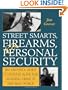 Street Smarts, Firearms, And Personal Security: Jim Grover'S Guide To Staying Alive And Avoiding Crime In The Real World