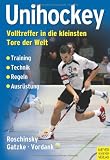 Unihockey - Volltreffer in die kleinsten Tore der Welt - Johannes Roschinsky, Michael Gatzke, Mario Vordank