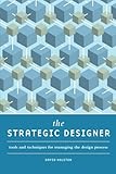 The Strategic Designer: Tools & Techniques for Managing the Design Process