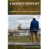 A Horse's Thought. A Journey into Honest Horsemanship