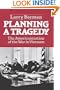 Planning A Tragedy: The Americanization Of The War In Vietnam