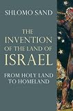 The Invention of the Land of Israel: From Holy Land to Homeland