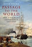 Passage to the world : the emigrant experience, 1807-1940