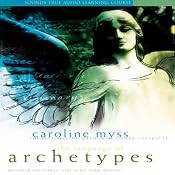 The Language of Archetypes: Discover the Forces that Shape Your Destiny | [Caroline Myss]