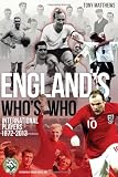 England's who's who : the who's who of England international footballers, 1872-2013