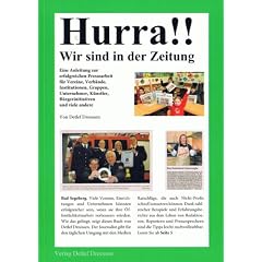 Hurra!! Wir sind in der Zeitung: Eine Anleitung zur erfolgreichen Pressearbeit f�r Vereine, Verb�nde, Institutionen, Gruppen, Unternehmer, K�nstler, B�rgerinitiativen und viele andere.