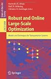 Robust and Online Large-Scale Optimization: Models and Techniques for Transportation Systems (Lecture Notes in Computer Science / Theoretical Computer Science and General Issues)