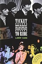 Ticket to Ride: Inside the Beatles' 1964 and 1965 Tours That Changed the World Ticket to Ride: Inside the Beatles' 1964 and 1965 Tours That Changed the World