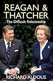 Reagan and Thatcher : the difficult relationship