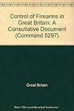 The control of firearms in Great Britain : a consultative document
