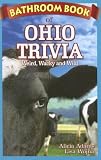 Bathroom Book of Ohio Trivia: Weird, Wacky, Wild (Bathroom Book Of...)