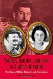 Politics, Murder, and Love in Stalins Kremlin: The Story of Nikolai Bukharin and Anna Larina (HOOVER INST PRESS PUBLICATION)