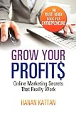Grow Your Profits: Online Marketing Secrets That Really Work