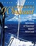 Voyages to Windward: Sailing Adventures on Vancouver Island's West Coast