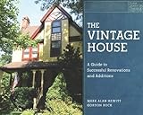 The vintage house : a guide to successful renovations and additions