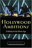 Hollywood ambitions : celebrity in the movie age