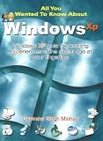 Windows XP (All You Wanted to Know About):  Windows XP  Puts the Exciting Experiences of the Digital Age at Your Fingertips (All You Wanted to Know About)