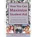 How You Can Maximize Student Aid: Strategies for the FAFSA and the Expected Family Contribution (EFC) To Increase Financial Aid for College