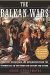 The Balkan Wars: Conquest, Revolution, and Retribution from the Ottoman Era to the Twentieth Century and Beyond