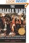 The Balkan Wars: Conquest, Revolution, and Retribution from the Ottoman Era to the Twentieth Century and Beyond