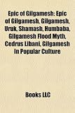 Epic of Gilgamesh: Gilgamesh, Uruk, Shamash, Humbaba, Gilgamesh Flood Myth, Cedrus Libani, Gilgamesh in Popular Culture