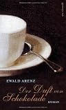 Der Duft von Schokolade - Ewald Arenz
