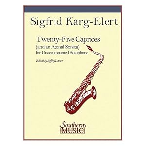 25 Caprices and an Atonal Sonata: Unaccompanied Saxophone