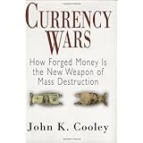 Currency Wars: How Forged Money is the New Weapon of Mass Destruction