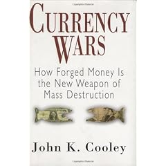 Currency Wars: How Forged Money Is the New Weapon of Mass Destruction