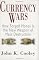 Currency Wars: How Forged Money is the New Weapon of Mass Destruction
