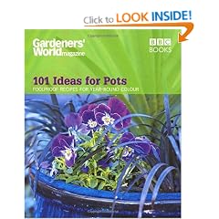 Gardeners' World - 101 Ideas for Pots: Foolproof recipes for year-round colour