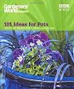Gardeners' World - 101 Ideas for Pots: Foolproof recipes for year-round colour