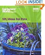 Gardeners' World - 101 Ideas for Pots: Foolproof recipes for year-round colour