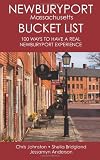 The Newburyport Massachusetts Bucket List: 100 Ways to Have A Real Newburyport Experience (Volume 1)