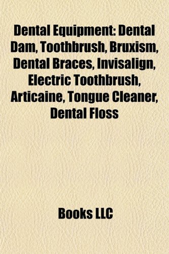 Dental Equipment: Dental Dam, Toothbrush, Bruxism, Dental Braces, Invisalign, Electric Toothbrush, Articaine, Tongue Cleaner, Dental Floss