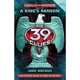 The 39 Clues: Cahills vs. Vespers Book 2: A King's Ransom