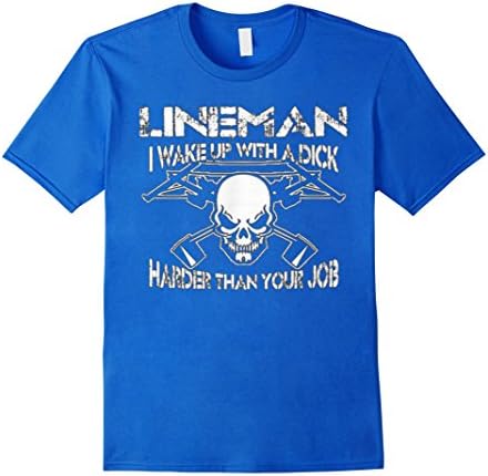 Men's Lineman Shirts - I Wake Up With a Dick Harder Than Your Job XL Royal Blue