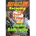 DEFAULT !!!  Escaping the Debt Trap and Avoiding Bankruptcy