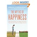 The Myths of Happiness: What Should Make You Happy, but Doesn't, What Shouldn't Make You Happy, but Does