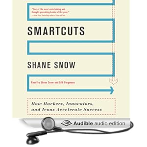 Smartcuts - How Hackers, Innovators, and Icons Accelerate Success - Shane Snow 