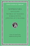 Sophocles, Volume II. Antigone. The Women of Trachis. Philoctetes. Oedipus at Colonus (Loeb Classical Library No. 21)