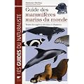 Guide des mammif�res marins du monde : Toutes les esp�ces d�crites et illustr�es