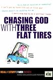 Chasing God With Three Flat Tires: Real Life Stuff for Men On Faith : A Bible Discussion Guide Featuring the Message (Real Life Study for Men)