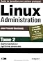 Linux Administration : Tome 2, Administration syst�me avanc�