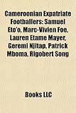 Cameroonian Expatriate Footballers: Samuel Eto'o, Marc-Vivien Foe, Lauren Etame Mayer, Geremi Njitap, Patrick Mboma, Rigobert Song-