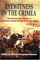 Eyewitness in the Crimea: The Crimean War Letters of Lt.Col.George Frederick Dallas, 1854-1856