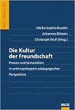 Produkt-Bild: Die Kultur der Freundschaft: Praxen und Semantiken in anthropologisch-p&auml;dagogischer Perspektive (Beltz Bibliothek)