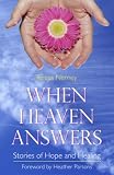 When heaven answers : stories of hope and healing
