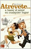 Atrévete... A hacer el amor en cualquier lugar: Una exhaustiva relacion de originales lugares donde se puede hacer el amor y prácticos consejos para ... las relaciones sexuales. (Atrevete (rouge))